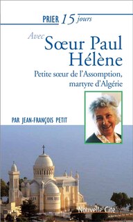Front cover_Prier 15 jours avec soeur Paul Hélène, petite soeur de l'Assomption, martyre d'Algérie
