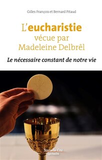 Couverture_L'eucharistie vécue par Madeleine Delbrêl : le nécessaire constant de notre vie