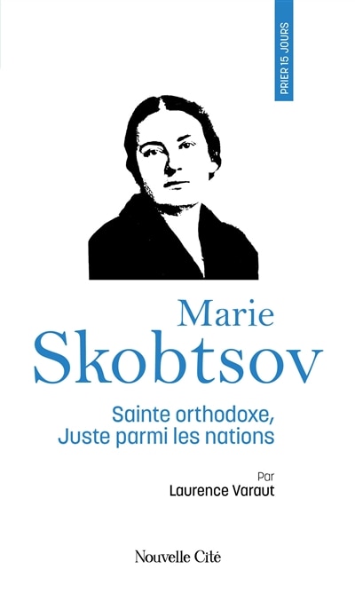 Couverture_Prier 15 jours avec Marie Skobtsov : sainte orthodoxe, Juste parmi les nations