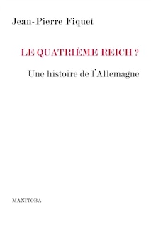 Front cover_Le quatrième Reich ? : histoire d'une rivalité : une histoire de l'Allemagne
