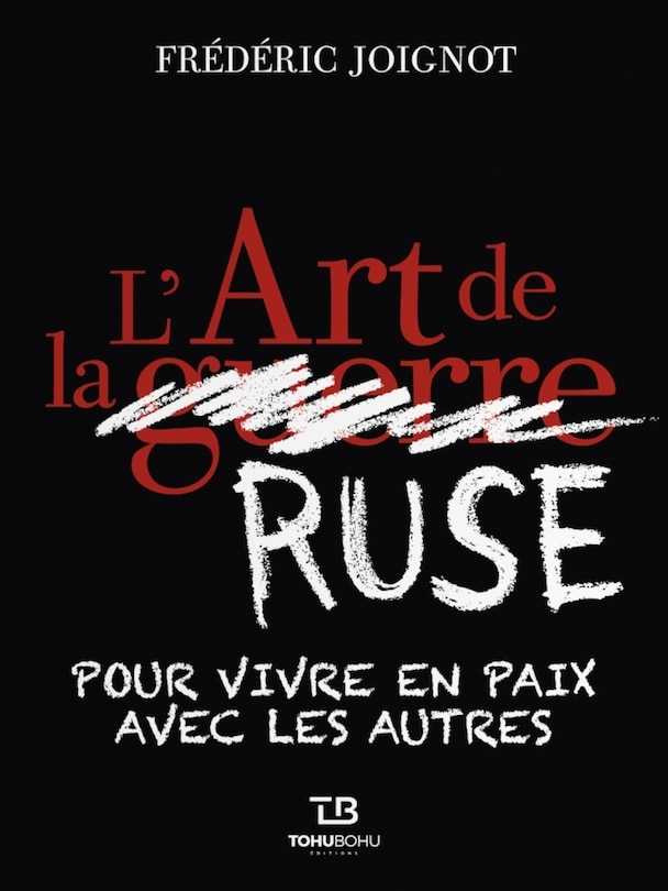 L' art de la ruse: pour vivre en paix avec les autres