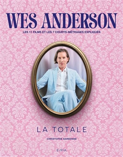 Front cover_Wes Anderson : les 11 films et les 7 courts-métrages expliqués
