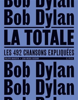 Bob Dylan, la totale: les 492 chansons expliquées