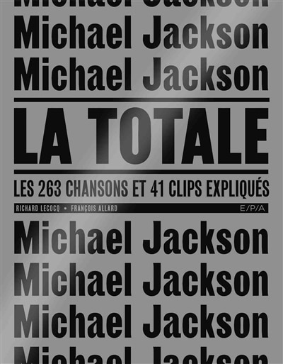 Front cover_Michael Jackson : la totale : les 263 chansons et 41 clips expliqués