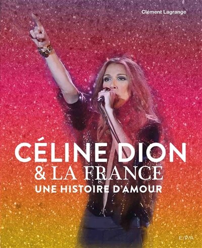 Front cover_Céline Dion & la France : une histoire d'amour