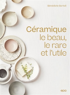 Céramique: le beau, le rare et l'utile