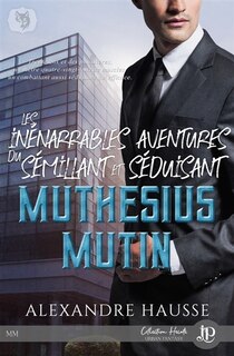 Couverture_Les inénarrables aventures du séduisant et sémillant Muthésius Mutin