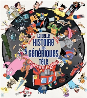 Couverture_LA BELLE HISTOIRE DES GÉNÉRIQUES TÉLÉ : DE GOLDORAK À POKÉMON