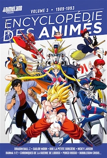Couverture_Encyclopédie des animés Tome 3. 1989-1993 : Dragon ball Z, Sailor moon, Kiki la petite sorcière, Nicky Larson, Ranma 1-2, Chroniques de la guerre de Lodoss, Porco rosso, Bubblegum crisis...