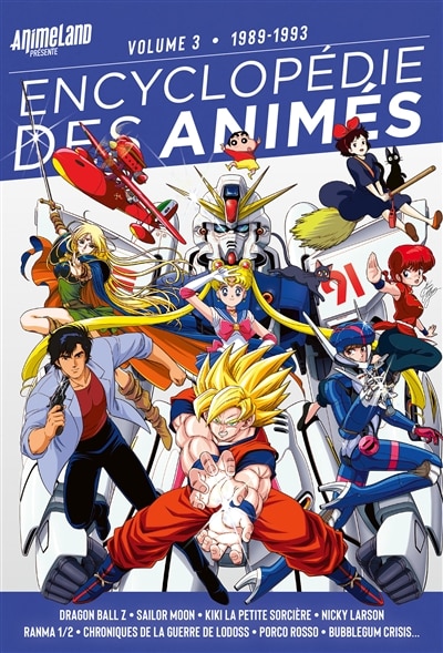Couverture_Encyclopédie des animés Tome 3. 1989-1993 : Dragon ball Z, Sailor moon, Kiki la petite sorcière, Nicky Larson, Ranma 1-2, Chroniques de la guerre de Lodoss, Porco rosso, Bubblegum crisis...