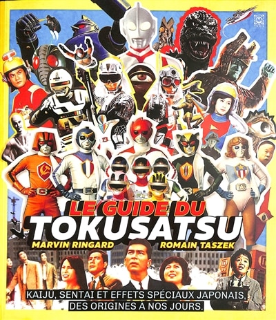 Front cover_Le guide du tokusatsu : kaiju, sentai et effets spéciaux japonais : des origines à nos jours