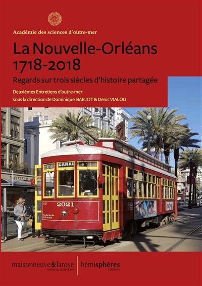 Couverture_La Nouvelle-Orléans, 1718-2018 : regards sur trois siècles d'histoire partagée