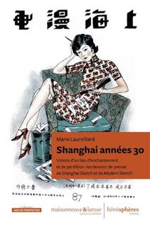 Front cover_Shanghai années 30 : visions d'un lieu d'enchantement et de perdition : les dessins de presse de Shanghai Sketch et de Modern Sketch