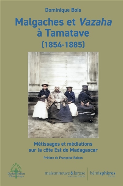 Couverture_Malgaches et Vazaha à Tamatave (1854-1885) : métissages et médiations sur la côte Est de Madagascar