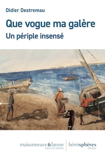 Que vogue ma galère: Un périple insensé
