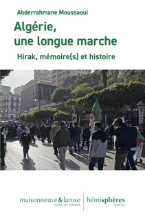 Algérie, une longue marche: Hirak, mémoire(s) et histoire