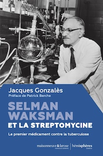 Selman Waksman et la streptomycine: le premier médicament contre la tuberculose