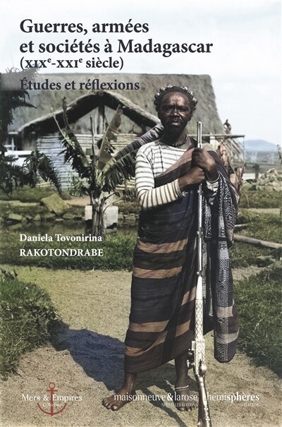 Couverture_Guerres, arm&eacute;es et soci&eacute;t&eacute;s &agrave; Madagascar (XIXe-XXIe si&egrave;cle)
