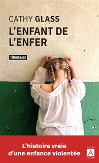 Front cover_L'enfant de l'enfer : l'histoire vraie d'une enfance violentée : récit