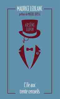 ARSÈNE LUPIN L'ILE AUX TRENTE CERCUEILS: ÉDITION COLLECTOR de MAURICE LEBLANC