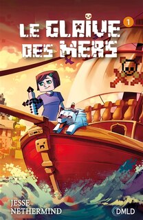 Une aventure non officielle de Minecraft. Le glaive des mers, Vol. 1