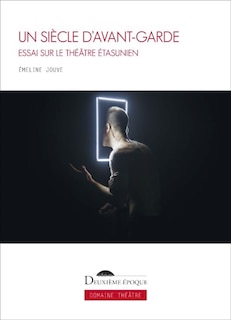 Front cover_Un siècle d'avant-garde : essai sur le théâtre étasunien