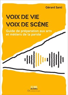 Couverture_Voix de vie, voix de scène : guide de préparation aux arts et métiers de la parole