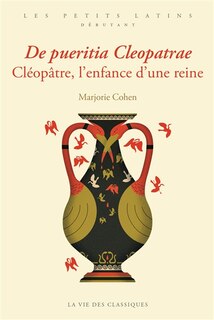 Front cover_De pueritia Cleopatrae = Cléopâtre, l'enfance d'une reine
