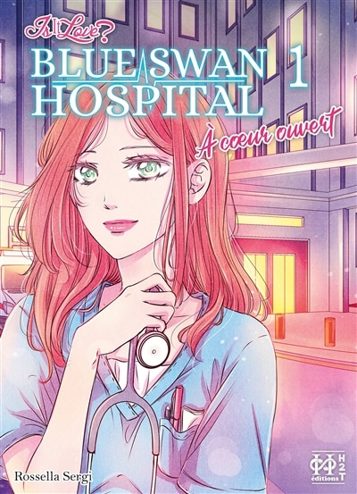 Front cover_Is it love? Blue Swan Hospital : à coeur ouvert, Vol. 1