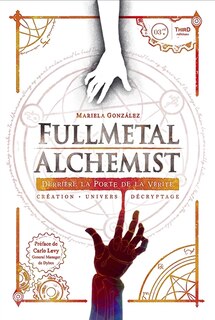 Couverture_Fullmetal alchemist : derrière la porte de la vérité : création, univers, décryptage