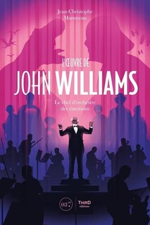 Couverture_L'oeuvre de John Williams : le chef d'orchestre des émotions
