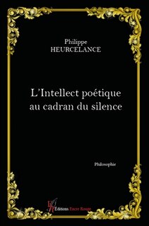 L' intellect poétique au cadran du silence