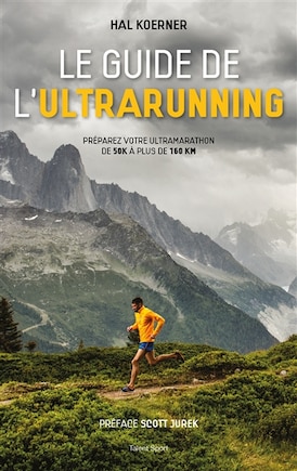 Le guide de l'ultrarunning: préparer votre ultramarathon de 50k à plus de 160 km