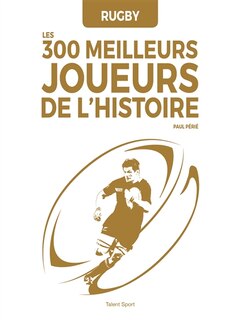 Couverture_Rugby : les 300 meilleurs joueurs de l'histoire