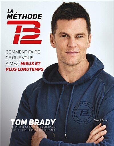 Front cover_La méthode TB12 : comment faire ce que vous aimez, mieux et plus longtemps