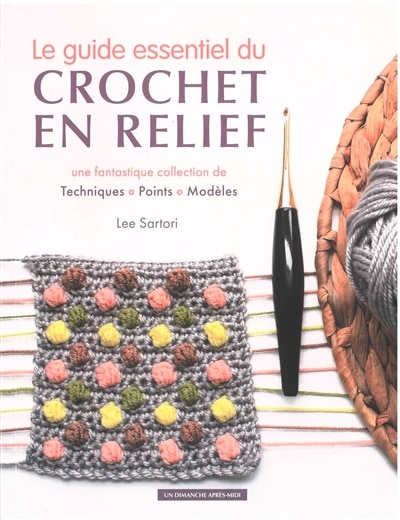 Front cover_Le guide essentiel du crochet en relief : une fantastique collection de techniques, points, modèles