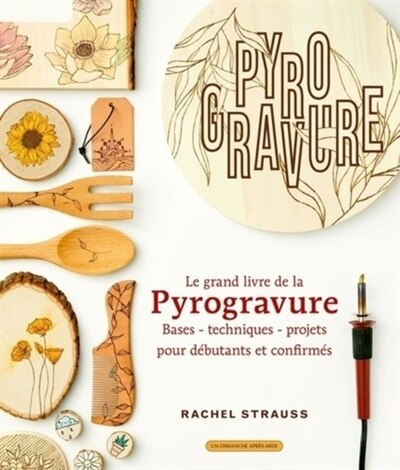 Front cover_Le grand livre de la pyrogravure : bases, techniques, projets pour débutants et confirmés