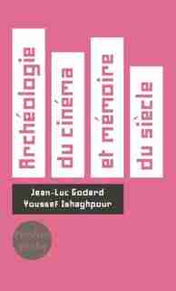 Archéologie Du Cinéma Et Mémoire Du Siècle : Dialogue by Jean-luc Godard