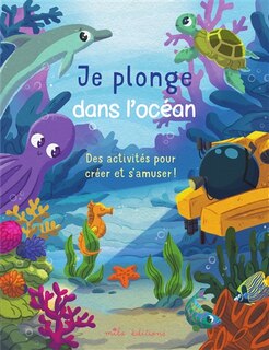 Front cover_Je plonge dans l'océan : des activités pour créer et s'amuser !