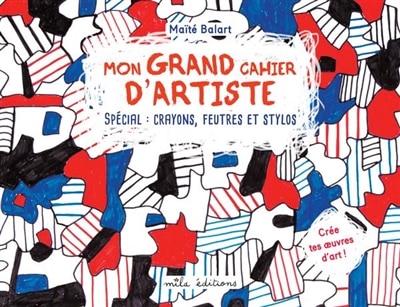 Mon grand cahier d'artiste: spécial crayons, feutres et stylos