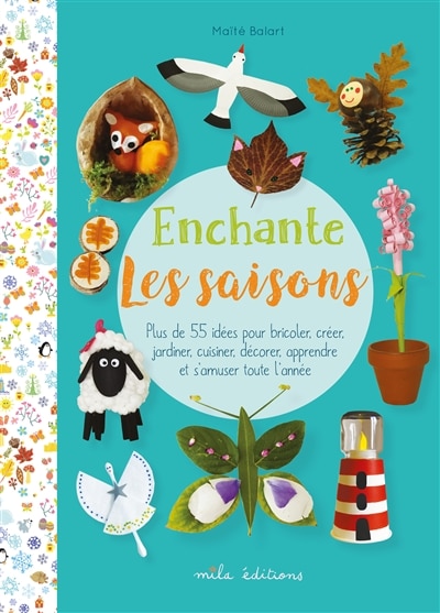 Front cover_Enchante les saisons : plus de 55 idées pour bricoler, créer, jardiner, cuisiner, décorer, apprendre et s'amuser toute l'année
