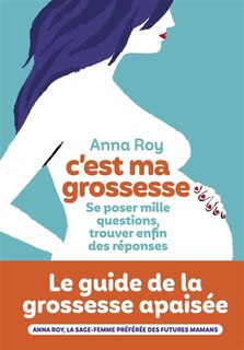 Couverture_C'est ma grossesse : se poser mille questions, trouver enfin des réponses
