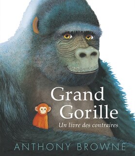 Couverture_GRAND GORILLE UN LIVRE DES CONTRAIRES