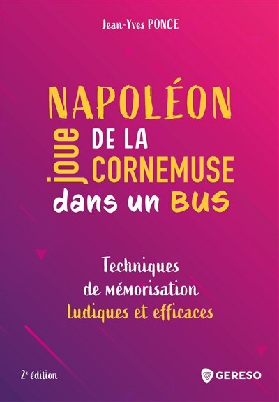 Front cover_Napoléon joue de la cornemuse dans un bus : techniques de mémorisation ludiques et efficaces