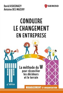 Couverture_Conduire le changement en entreprise : la méthode du W pour réconcilier les décideurs et le terrain