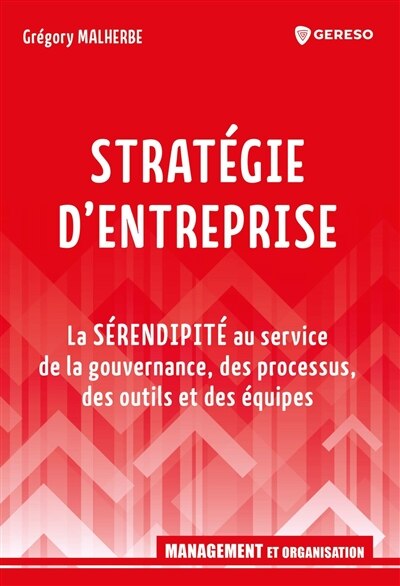 Front cover_Stratégie d'entreprise : la sérendipité au service de la gouvernance, des processus, des outils et des équipes