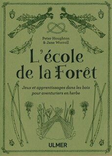Front cover_L'école de la forêt : jeux et apprentissages dans les bois pour aventuriers en herbe
