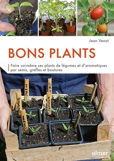 Front cover_BONS PLANTS : FAIRE SOI-MÊME SES PLANTS DE LÉGUMES ET D'AROMATIQUES