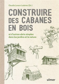 Couverture_Construire des cabanes en bois et d'autres abris simples dans les jardins et la nature