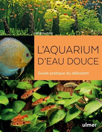 L' aquarium d'eau douce: guide pratique du débutant